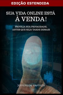 Sua Vida Online Está à Venda! – Edição Estendida